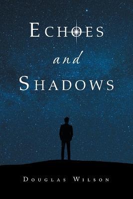 Echoes and Shadows - Douglas Wilson - cover