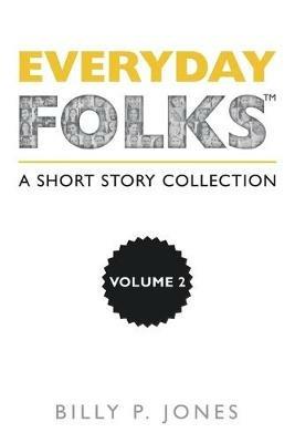 Everyday Folks, Volume 2: A Short Story Collection - Billy P Jones - cover