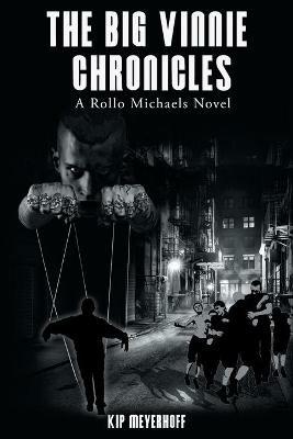 The Big Vinnie Chronicles: A Rollo Michaels Novel - Kip Meyerhoff - cover