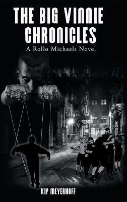 The Big Vinnie Chronicles: A Rollo Michaels Novel - Kip Meyerhoff - cover