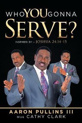 Who You Gonna Serve? - Aaron Pullins - cover
