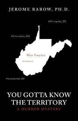 You Gotta Know the Territory: A Murder Mystery - Jerome Rabow - cover