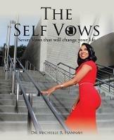 The Self Vows: Seven Vows That Will Change Your Life - Michelle R Hannah - cover