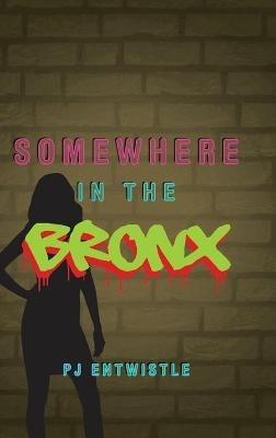 Somewhere in the Bronx - Pj Entwistle - cover