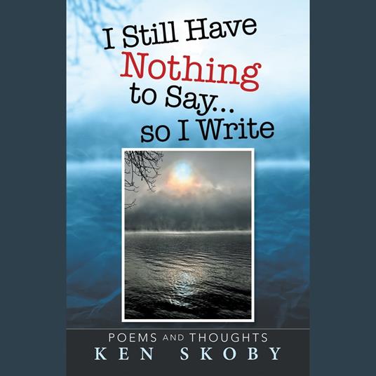 I Still Have Nothing to Say … so I Write