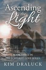 Ascending the Light: Book Three in the Fostered Love Series.