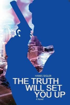The Truth Will Set You Up - Hanes Segler - cover