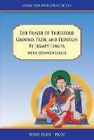 The Prayer of Threefold Ground, Path, and Fruition by Jigmey Lingpa with commentaries - Tony Duff - cover
