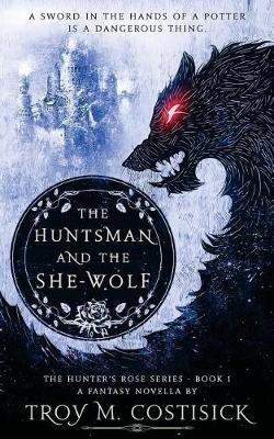 The Huntsman and the She-Wolf - Troy M Costisick - cover