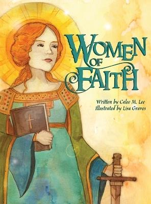 Women of Faith: Saints & Martyrs of the Christian Faith - Calee M Lee - cover