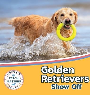 Golden Retrievers Show Off - Sabrina Lakes - cover