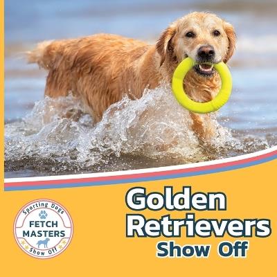 Golden Retrievers Show Off - Sabrina Lakes - cover