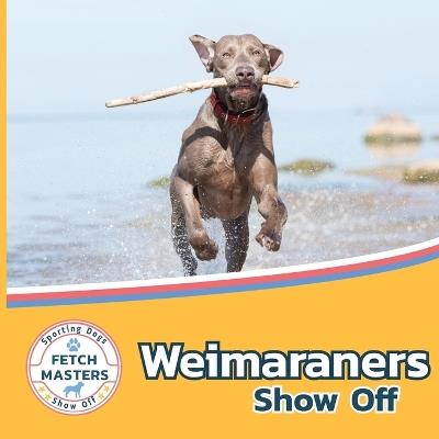 Weimaraners Show Off - Sabrina Lakes - cover