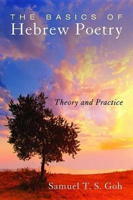 The Basics of Hebrew Poetry: Theory and Practice - Samuel T S Goh - cover
