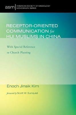 Receptor-Oriented Communication for Hui Muslims in China - Enoch Jinsik Kim - cover