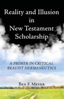 Reality and Illusion in New Testament Scholarship - Ben F Meyer - cover