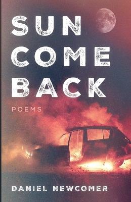 Sun Come Back: Poems - Daniel Newcomer - cover