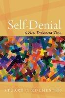 Self-Denial: A New Testament View - Stuart T Rochester - cover