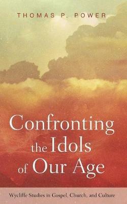 Confronting the Idols of Our Age - cover