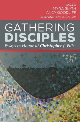 Gathering Disciples: Essays in Honor of Christopher J. Ellis - cover