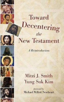 Toward Decentering the New Testament - Mitzi J Smith - cover