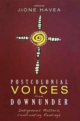 Postcolonial Voices from Downunder: Indigenous Matters, Confronting Readings - cover