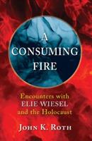A Consuming Fire - John K Roth,Elie Wiesel - cover