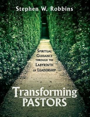 Transforming Pastors: Spiritual Guidance through the Labyrinth of Leadership - Stephen W Robbins - cover