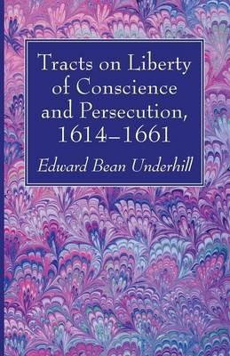 Tracts on Liberty of Conscience and Persecution, 1614-1661 - cover
