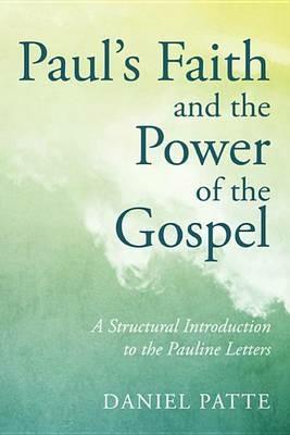 Paul's Faith and the Power of the Gospel: A Structural Introduction to the Pauline Letters - Daniel Patte - cover