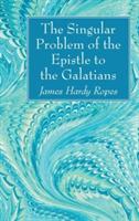 The Singular Problem of the Epistle to the Galatians - James Hardy Ropes - cover