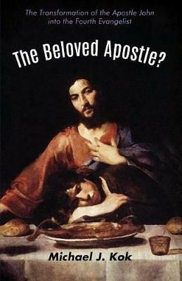 The Beloved Apostle? - Michael J Kok - cover