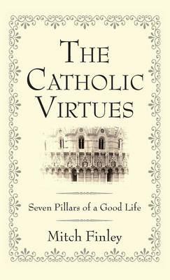 The Catholic Virtues - Mitch Finley - cover