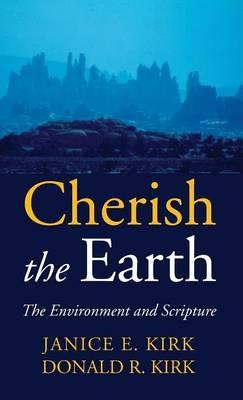 Cherish the Earth: The Environment and Scripture - Janice E Kirk,Donald R Kirk - cover