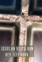 Jesus on Death Row - Jeff Hood - cover
