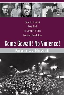 Keine Gewalt! No Violence! - Roger J Newell - cover