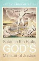 Satan in the Bible, God's Minister of Justice - Henry Ansgar Kelly - cover