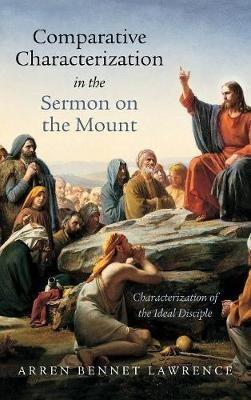 Comparative Characterization in the Sermon on the Mount: Characterization of the Ideal Disciple - Arren Bennet Lawrence - cover