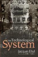The Technological System - Jacques Ellul - cover
