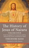 The History of Jesus of Nazara, Volume Four - Theodor Keim - cover