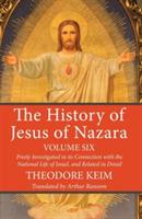 The History of Jesus of Nazara, Volume Six - Theodore Keim - cover