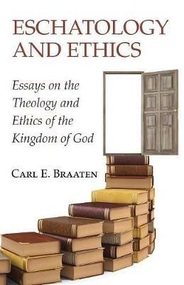 Eschatology and Ethics - Carl E Braaten - cover