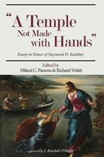 Temple Not Made with Hands: Essays in Honor of Naymond H. Keathley