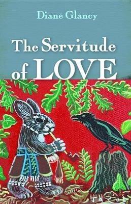 The Servitude of Love - Diane Glancy - cover