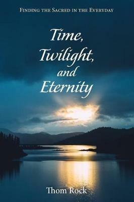 Time, Twilight, and Eternity - Thom Rock - cover