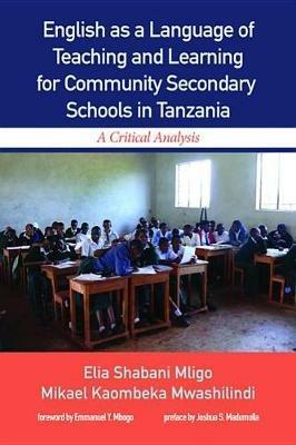 English as a Language of Teaching and Learning for Community Secondary Schools in Tanzania - Elia Shabani Mligo,Mikael Kaombeka Mwashilindi - cover