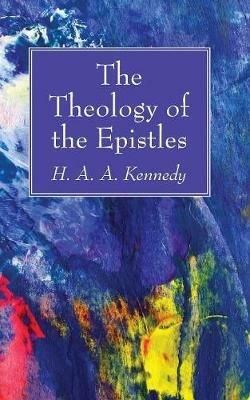 The Theology of the Epistles - H A a Kennedy - cover