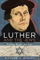 Luther and the Jews: Putting Right the Lies