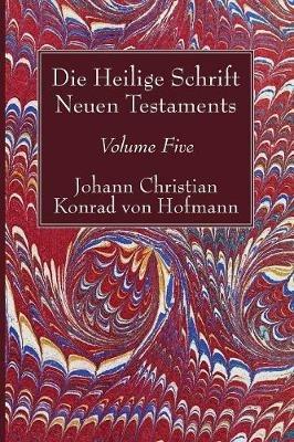 Die Heilige Schrift Neuen Testaments, Volume Five: Dritter Theil. - Johann Christian Konrad Von Hofmann - cover