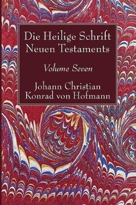 Die Heilige Schrift Neuen Testaments, Volume Seven: Vierten Theils, Dritte Abtheilung. Der Brief Pauli an Die Philipper - Johann Christian Konrad Von Hofmann - cover